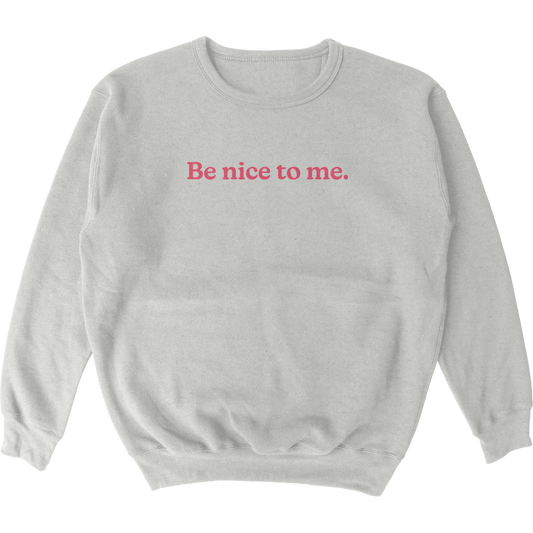 Be Nice To Me Crewneck