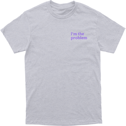 I'm The Problem Tee