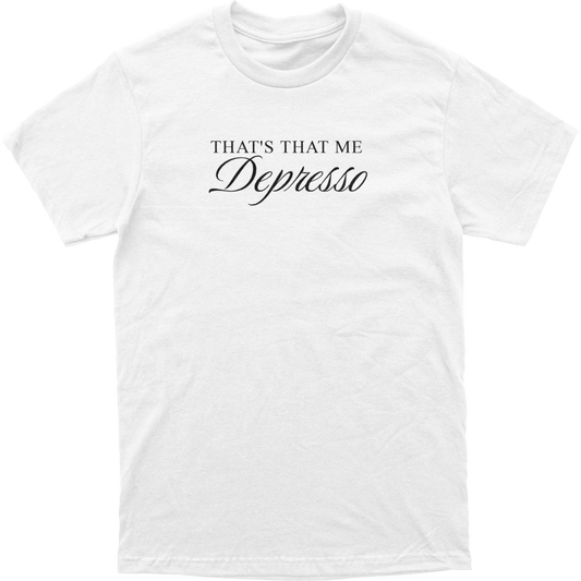 That's That Me Depresso Tee